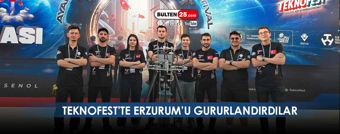 TEKNOFEST’TE ERZURUM’U GURURLANDIRDILAR