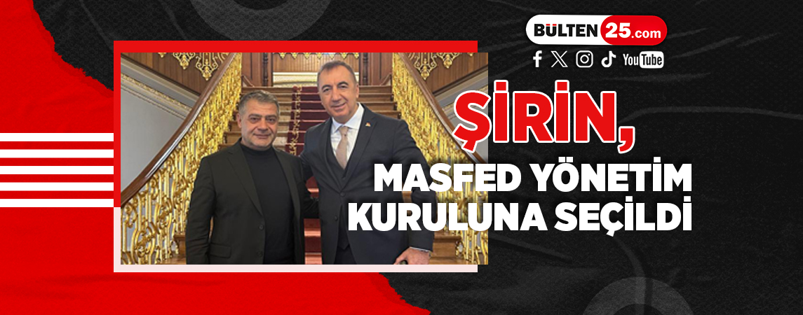 ŞİRİN, MASFED YÖNETİM KURULUNA SEÇİLDİ