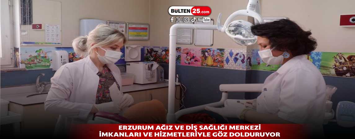 ERZURUM AĞIZ VE DİŞ SAĞLIĞI MERKEZİ İMKANLARI VE HİZMETLERİYLE GÖZ DOLDURUYOR