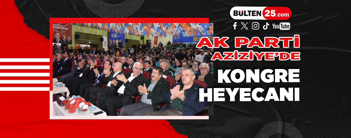 AK PARTİ AZİZİYE’DE KONGRE HEYECANI