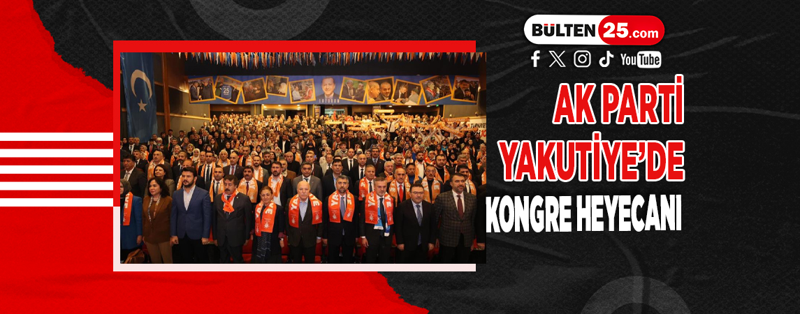 AK PARTİ YAKUTİYE’DE KONGRE HEYECANI