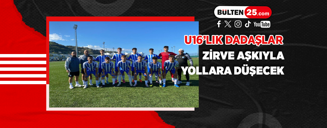 U16’LIK DADAŞLAR ZİRVE AŞKIYLA YOLLARA DÜŞECEK