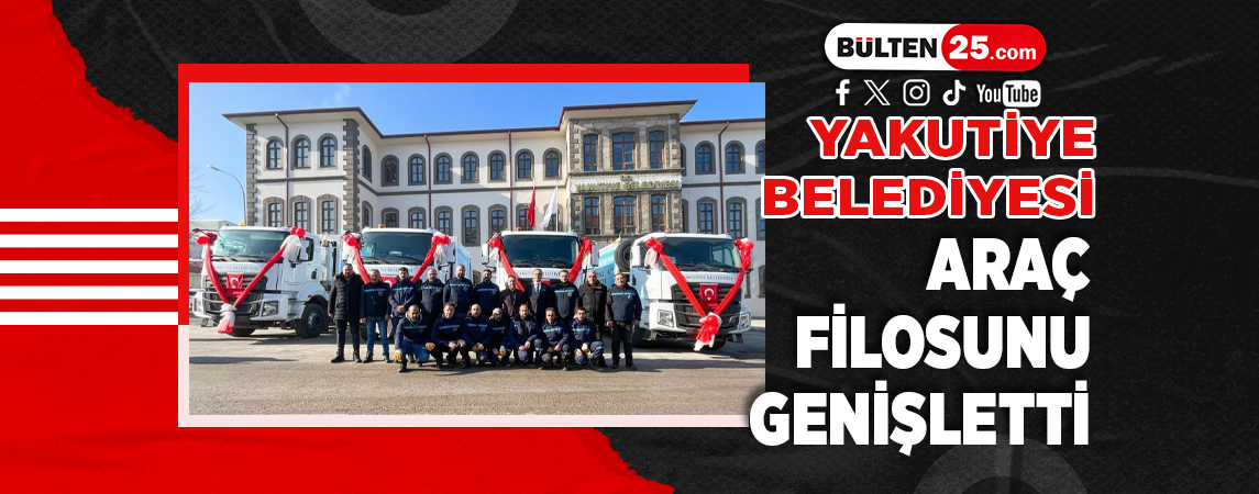 YAKUTİYE BELEDİYESİ ARAÇ FİLOSUNU GENİŞLETTİ