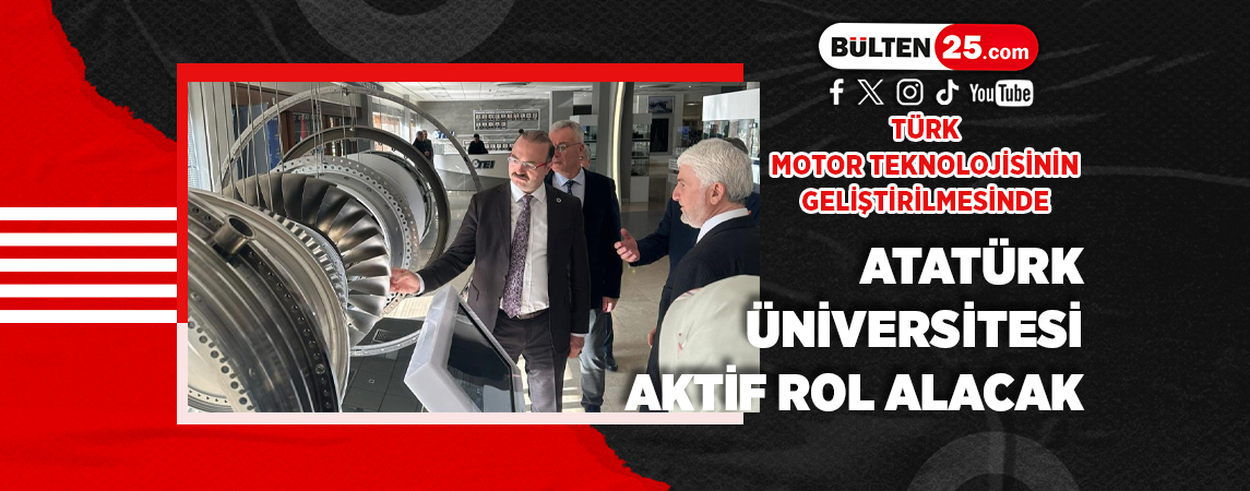 TÜRK MOTOR TEKNOLOJİSİNİN GELİŞTİRİLMESİNDE ATATÜRK ÜNİVERSİTESİ AKTİF ROL ALACAK