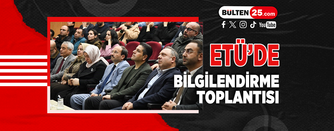 ETÜ’DE BİLGİLENDİRME TOPLANTISI