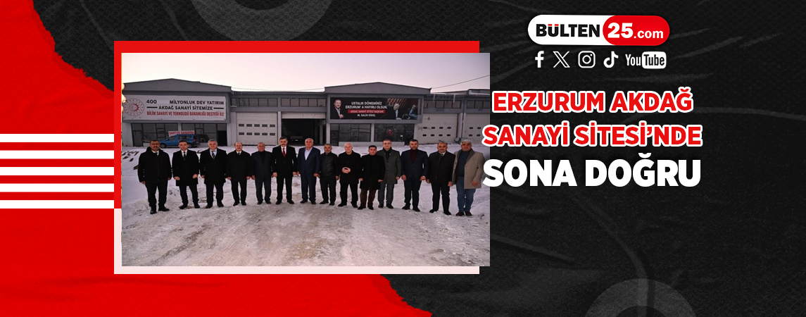 ERZURUM AKDAĞ SANAYİ SİTESİ’NDE SONA DOĞRU