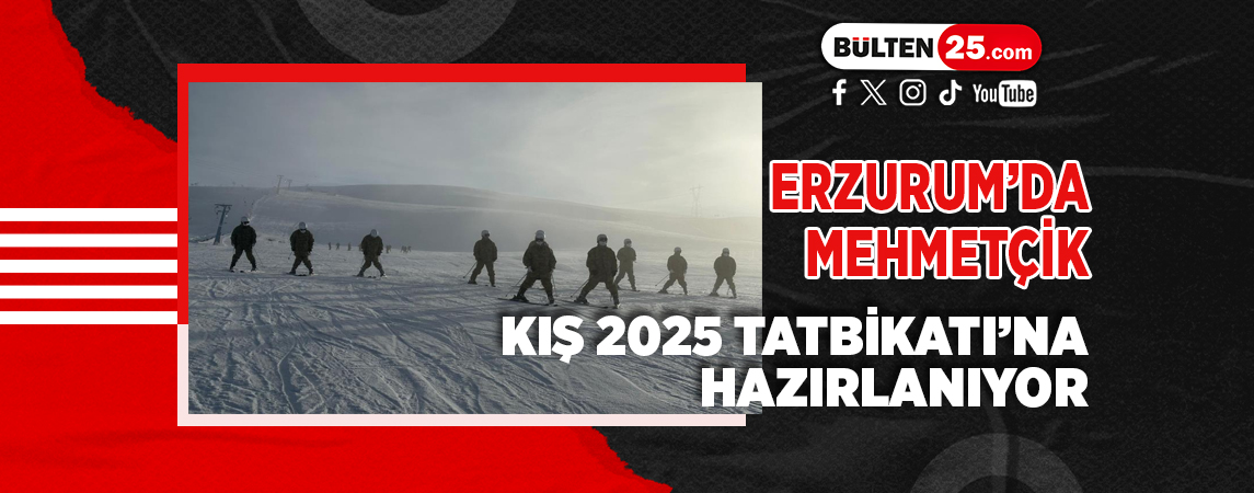 ERZURUM’DA MEHMETÇİK KIŞ 2025 TATBİKATI’NA HAZIRLANIYOR