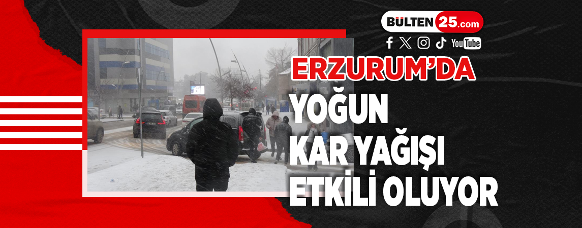 ERZURUM'DA YOĞUN KAR YAĞIŞI ETKİLİ OLUYOR