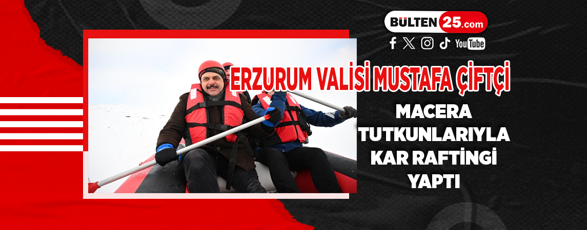 ERZURUM VALİSİ MUSTAFA ÇİFTÇİ, MACERA TUTKUNLARIYLA KAR RAFTİNGİ YAPTI