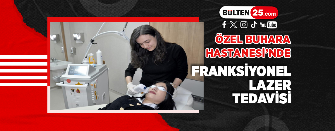 ÖZEL BUHARA HASTANESİ’NDE FRANKSİYONEL LAZER TEDAVİSİ