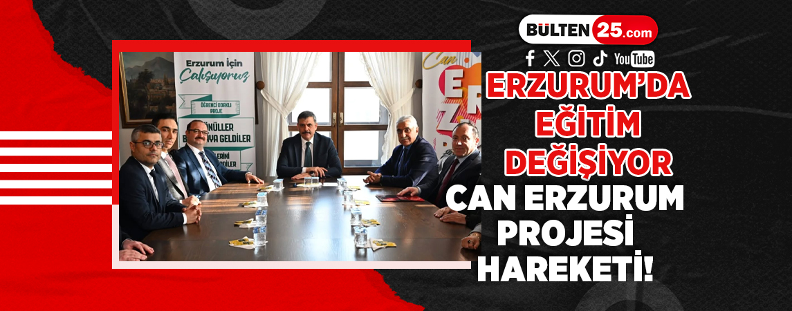 ERZURUM’DA EĞİTİM DEĞİŞİYOR: CAN ERZURUM PROJESİ HAREKETİ!