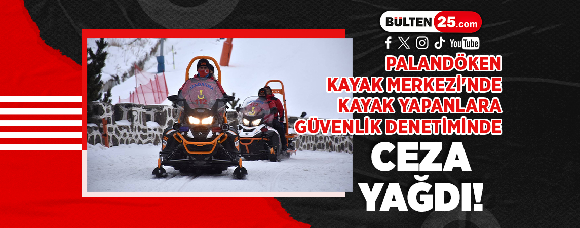 PALANDÖKEN KAYAK MERKEZİ'NDE KAYAK YAPANLARA GÜVENLİK DENETİMİNDE, CEZA YAĞDI!