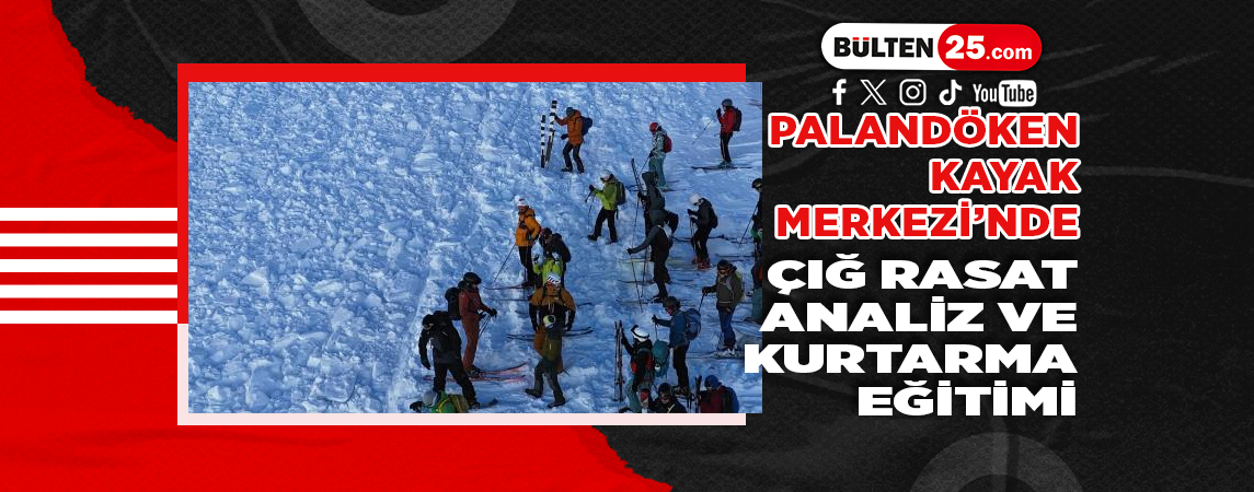 PALANDÖKEN KAYAK MERKEZİ’NDE ÇIĞ RASAT ANALİZ VE KURTARMA EĞİTİMİ