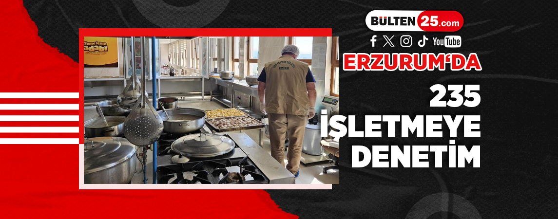 ERZURUM‘DA 235 İŞLETMEYE DENETİM