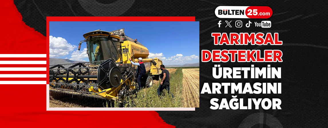 TARIMSAL DESTEKLER ÜRETİMİN ARTMASINI SAĞLIYOR