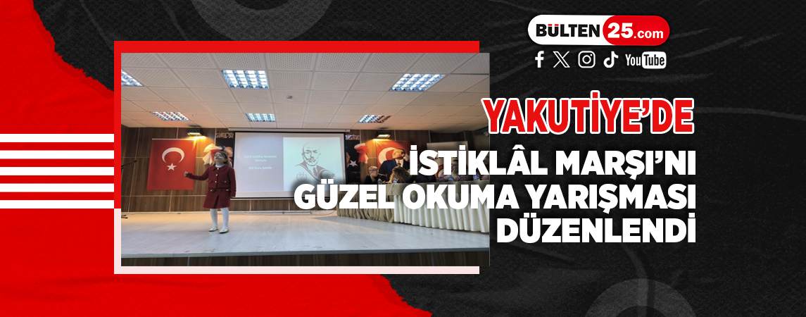 YAKUTİYE’DE İSTİKLÂL MARŞI'NI GÜZEL OKUMA ŞİİR YARIŞMASI DÜZENLENDİ