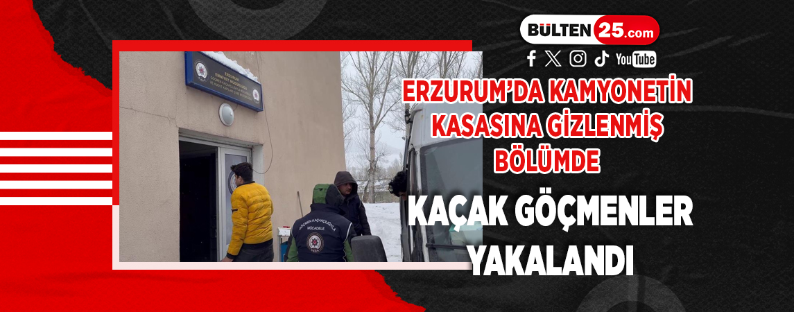 ERZURUM’DA KAMYONETİN KASASINA GİZLENMİŞ BÖLÜMDE KAÇAK GÖÇMENLER YAKALANDI