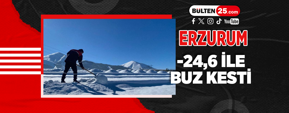 ERZURUM -24,6 İLE BUZ KESTİ