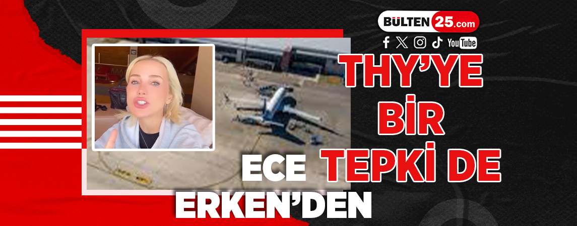 THY’YE BİR TEPKİ DE ECE ERKEN’DEN