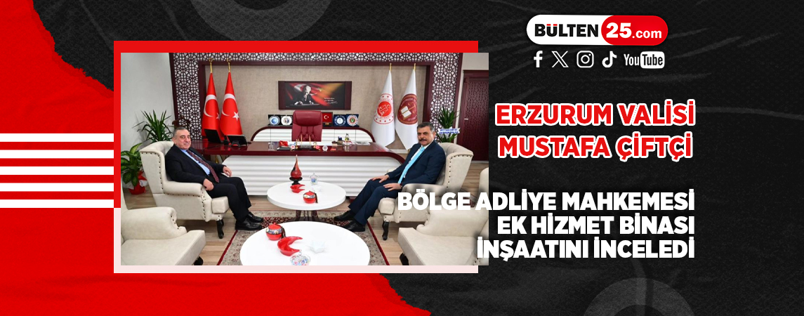 ERZURUM VALİSİ MUSTAFA ÇİFTÇİ BÖLGE ADLİYE MAHKEMESİ EK HİZMET BİNASI İNŞAATINI İNCELEDİ