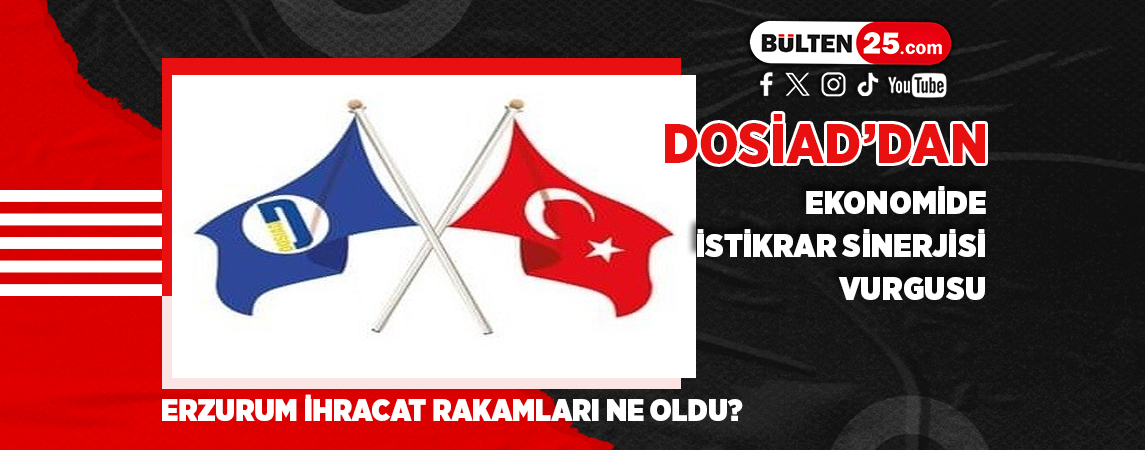 DOSİAD’DAN EKONOMİDE İSTİKRAR SİNERJİSİ VURGUSU