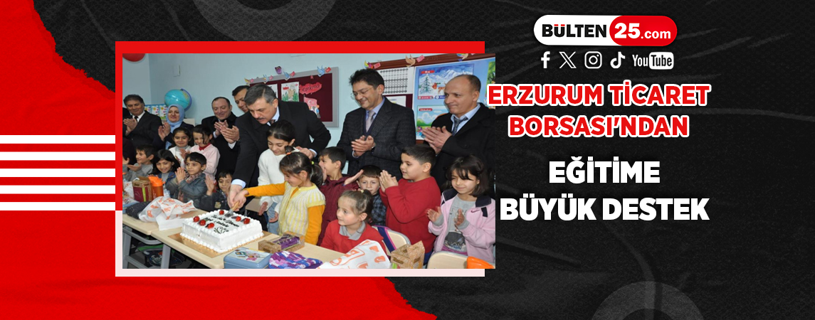 ERZURUM TİCARET BORSASI'NDAN EĞİTİME BÜYÜK DESTEK