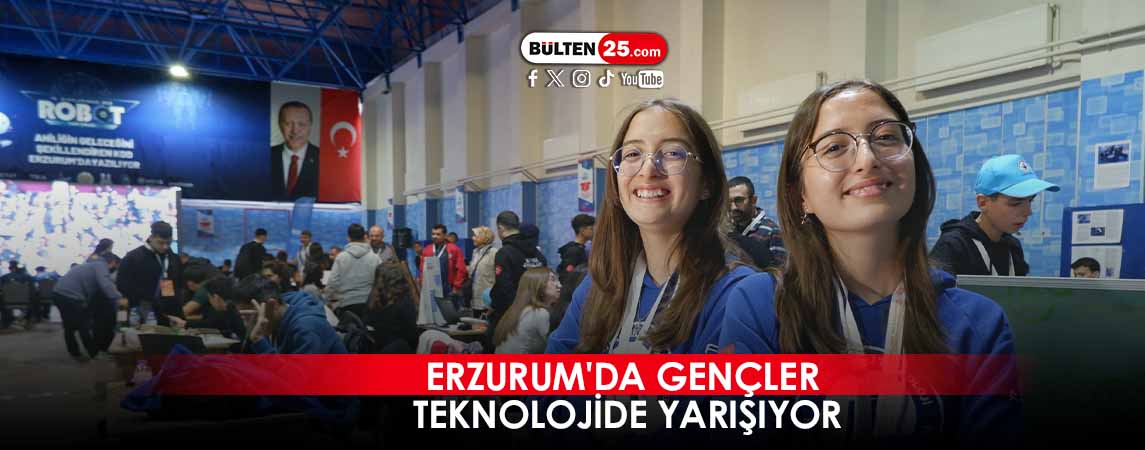 ERZURUM'DA GENÇLER TEKNOLOJİDE YARIŞIYOR