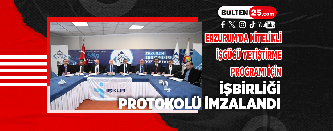 ERZURUM’DA NİTELİKLİ İŞGÜCÜ YETİŞTİRME PROGRAMI İÇİN İŞBİRLİĞİ PROTOKOLÜ İMZALANDI