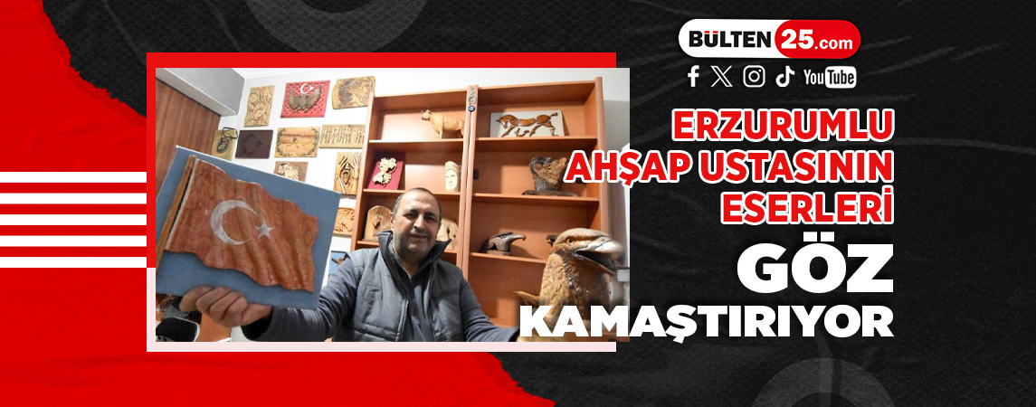 ERZURUMLU AHŞAP USTASININ ESERLERİ GÖZ KAMAŞTIRIYOR