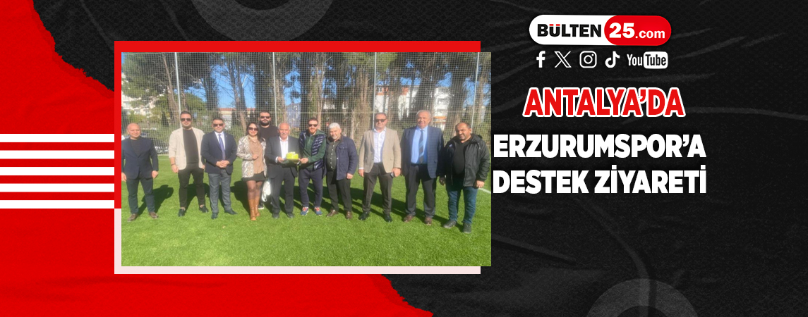 ANTALYA’DA ERZURUMSPOR’A DESTEK ZİYARETİ