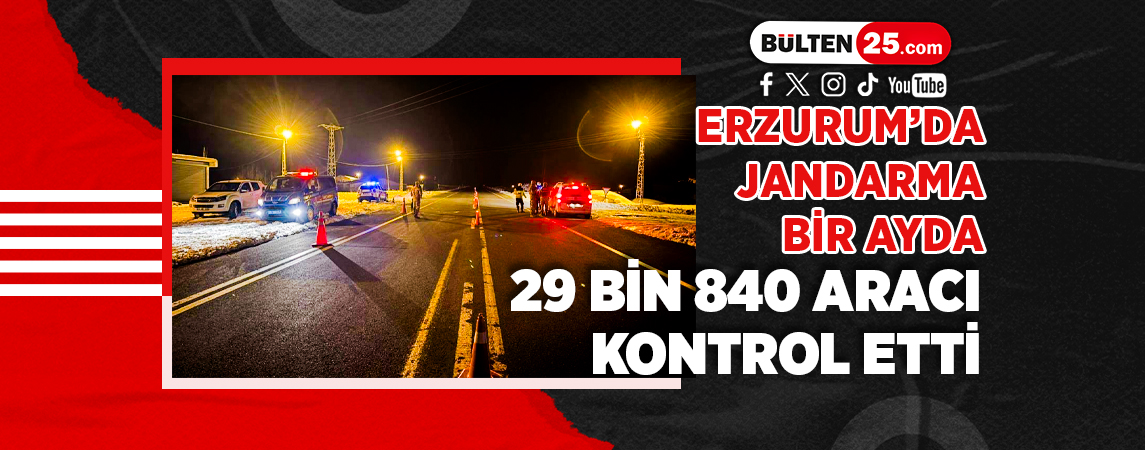 ERZURUM’DA JANDARMA BİR AYDA 29 BİN 840 ARACI KONTROL ETTİ