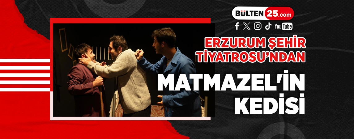 ERZURUM ŞEHİR TİYATROSU’NDAN: MATMAZEL'İN KEDİSİ