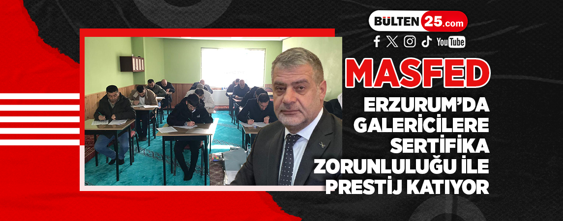 MASFED, ERZURUM’DA GALERİCİLERE SERTİFİKA ZORUNLULUĞU İLE PRESTİJ KATIYOR