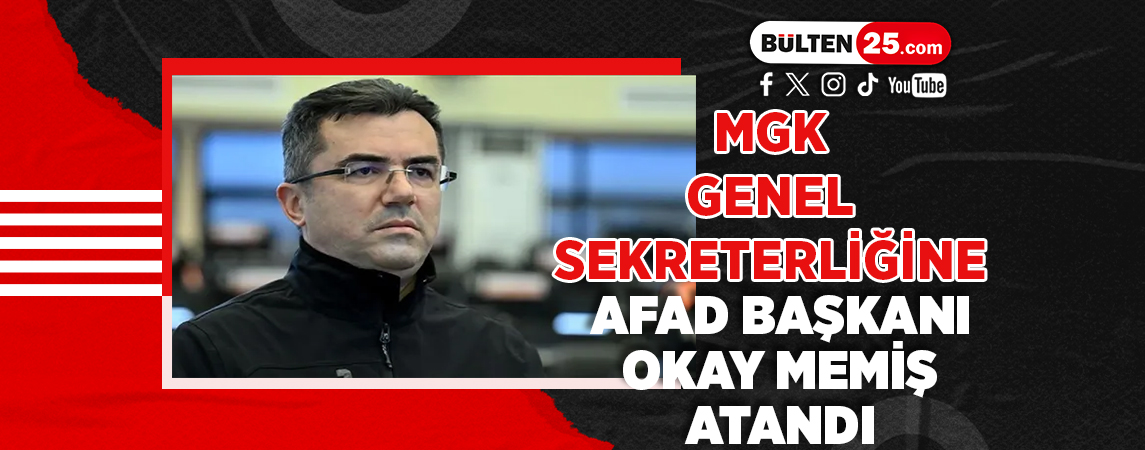 MGK GENEL SEKRETERLİĞİNE AFAD BAŞKANI OKAY MEMİŞ ATANDI