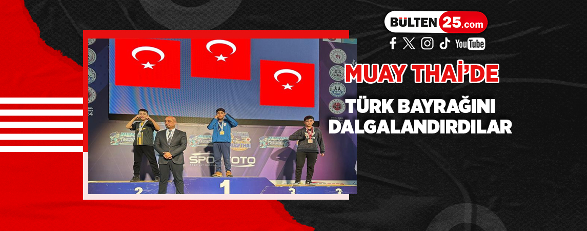 MUAY THAİ’DE TÜRK BAYRAĞINI DALGALANDIRDILAR