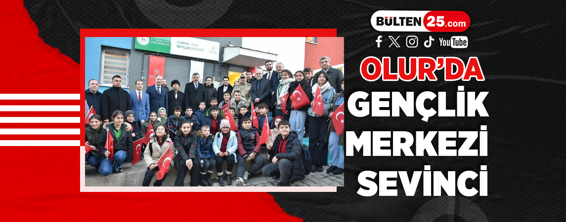 OLUR’DA GENÇLİK MERKEZİ SEVİNCİ