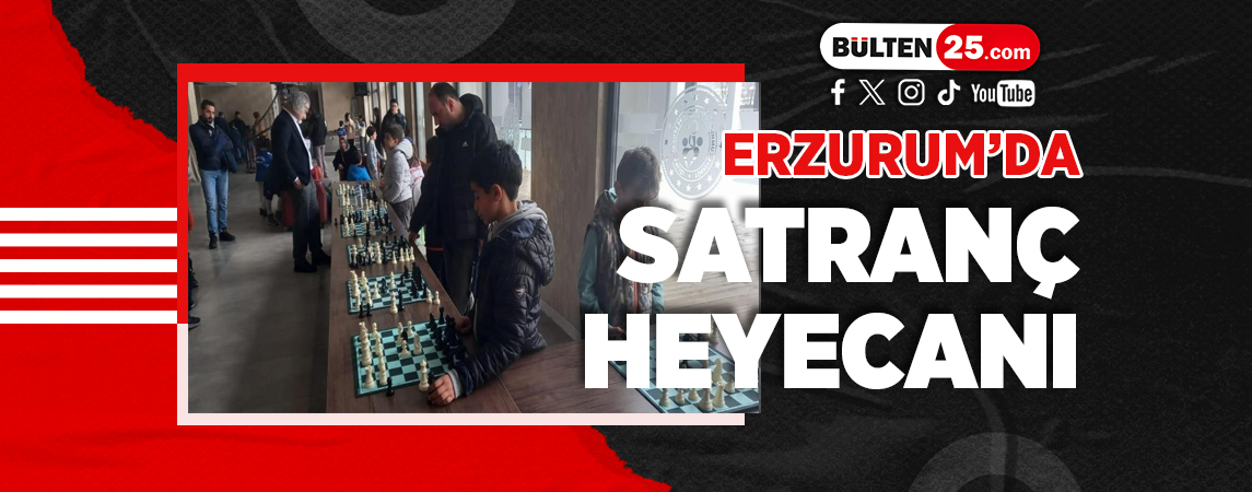 ERZURUM’DA SATRANÇ HEYECANI