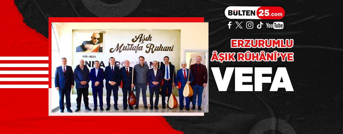 ERZURUMLU ÂŞIK RÛHÂNÎ’YE VEFA