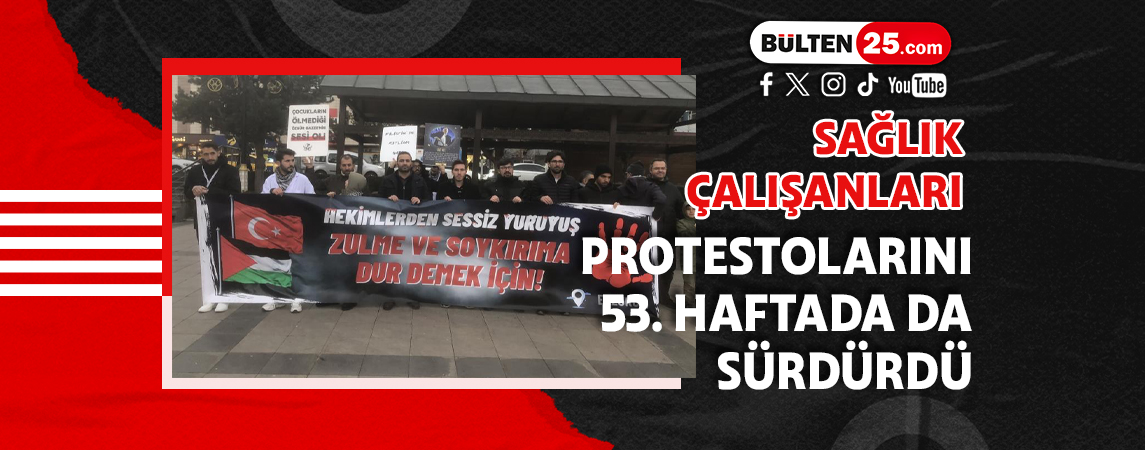 SAĞLIK ÇALIŞANLARI PROTESTOLARINI 53. HAFTADA DA SÜRDÜRDÜ