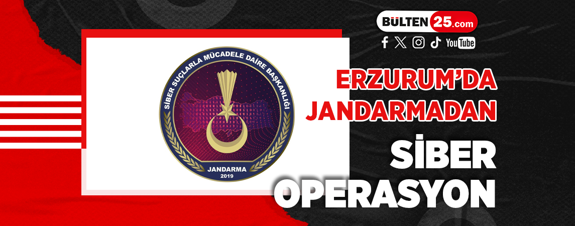 ERZURUM’DA JANDARMADAN SİBER OPERASYON