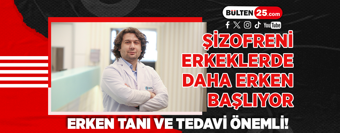 ŞİZOFRENİ ERKEKLERDE DAHA ERKEN BAŞLIYOR: ERKEN TANI VE TEDAVİ ÖNEMLİ!