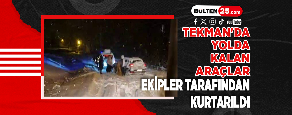 TEKMAN'DA YOLDA KALAN ARAÇLAR EKİPLER TARAFINDAN KURTARILDI