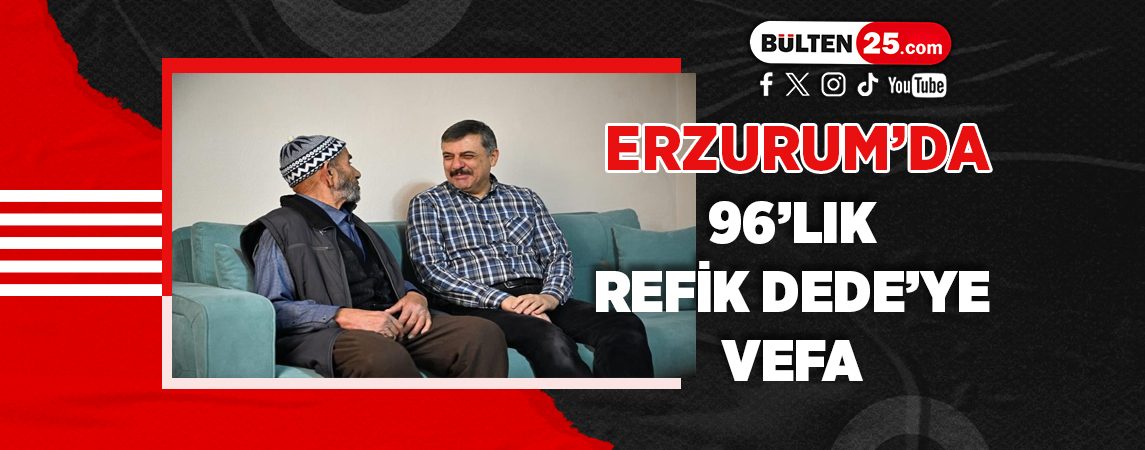 ERZURUM’DA 96’LIK REFİK DEDE’YE VEFA