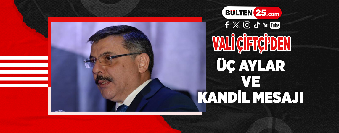 VALİ ÇİFTÇİ’DEN ÜÇ AYLAR VE KANDİL MESAJI