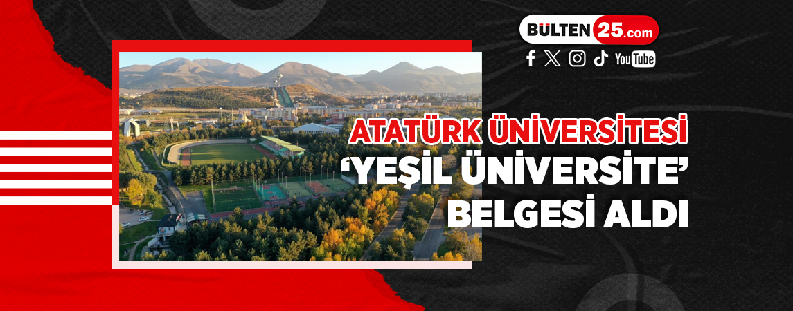 ATATÜRK ÜNİVERSİTESİ ‘YEŞİL ÜNİVERSİTE’ BELGESİ ALDI