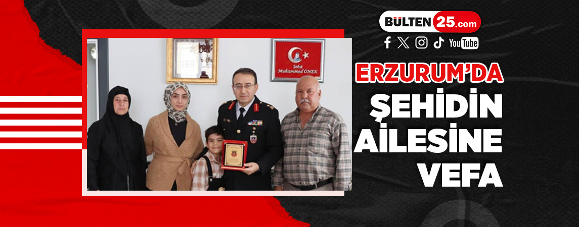 ERZURUM’DA ŞEHİDİN AİLESİNE VEFA