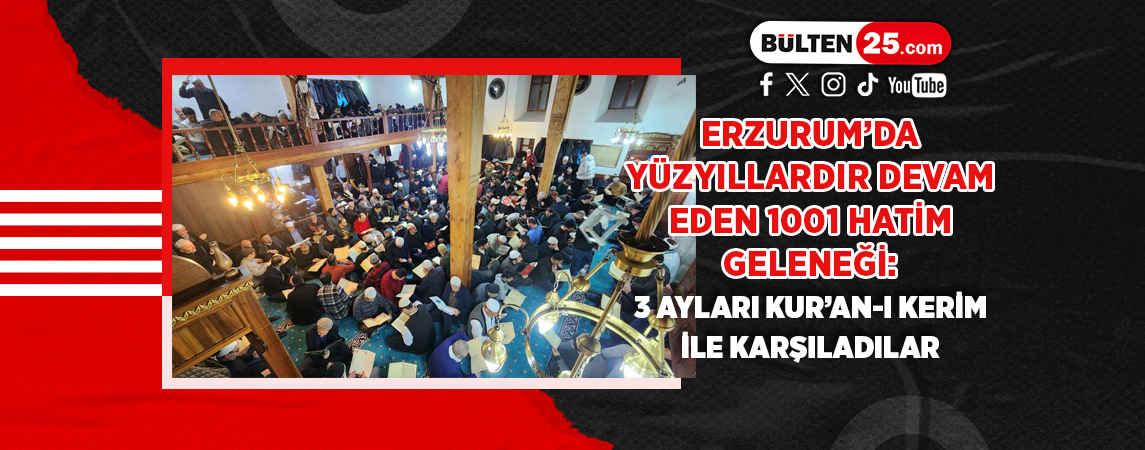 ERZURUM'DA YÜZYILLARDIR DEVAM EDEN 1001 HATİM GELENEĞİ: 3 AYLARI KUR'AN-I KERİM İLE KARŞILADILAR