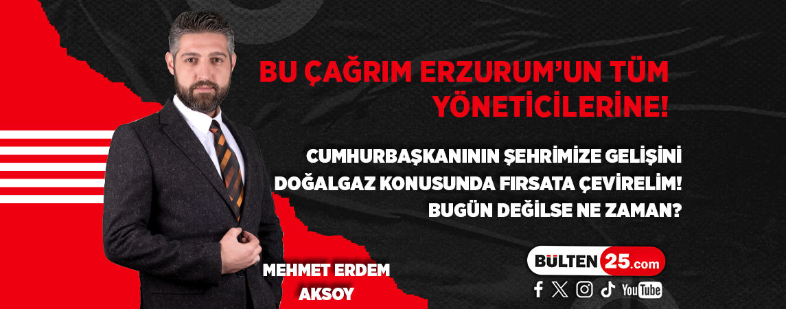 BU ÇAĞRIM ERZURUM’UN TÜM YÖNETİCİLERİNE! CUMHURBAŞKANININ ŞEHRİMİZE GELİŞİNİ DOĞALGAZ KONUSUNDA FIRSATA ÇEVİRELİM! BUGÜN DEĞİLSE NE ZAMAN?